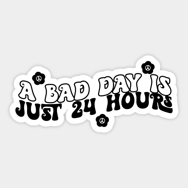 A Bad Day Is Just 24 Hours Funny Saying Quote Inspirational Feminist Message Graphic Tees Sticker by All About Midnight Co